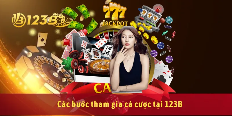 Các bước tham gia cá cược tại 123B