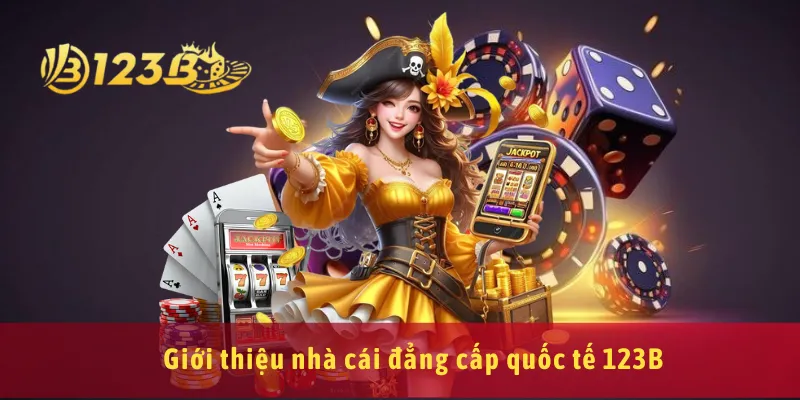 Giới thiệu nhà cái đẳng cấp quốc tế 123B