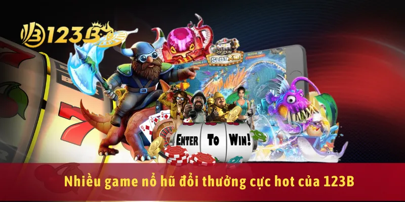 Nhiều game nổ hũ đổi thưởng cực hot của 123B